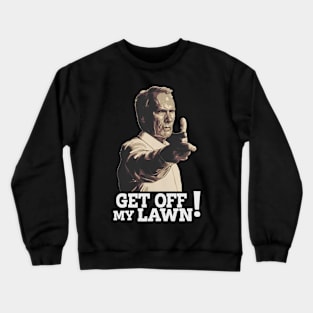 GET OFF MY LAWN Crewneck Sweatshirt